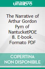 The Narrative of Arthur Gordon Pym of NantucketPOE 8. E-book. Formato PDF ebook di Edgar Allan Poe