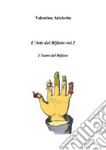 L’Arte del Rifiuto vol.2: I Teatri del Rifiuto. E-book. Formato PDF ebook