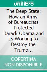 The Deep State: How an Army of Bureaucrats Protected Barack Obama and Is Working to Destroy the Trump Agenda??????? by Jason Chaffetz??????? - Conversation Starters. E-book. Formato EPUB ebook