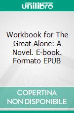 Workbook for The Great Alone: A Novel. E-book. Formato EPUB ebook di Maxhelp