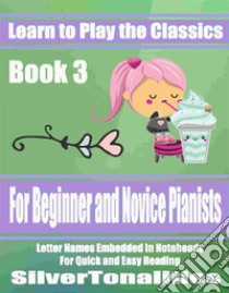 Learn to Play the Classics Book 3. E-book. Formato EPUB ebook di Silvertonalities