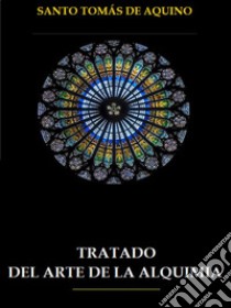 Tratado del Arte de la Alquimia. E-book. Formato EPUB ebook di Santo Tomás de Aquino