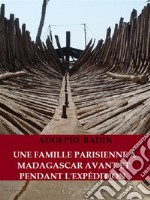 Une famille parisienne à Madagascar avant et pendant l&apos;Expédition. E-book. Formato EPUB ebook