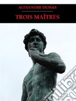 Trois Maîtres. E-book. Formato EPUB ebook