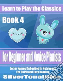 Learn to Play the Classics Book 4. E-book. Formato EPUB ebook di Silvertonalities