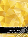 Truxton King: A Story of Graustark. E-book. Formato EPUB ebook di George Barr McCutcheon