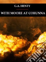 With Moore at Corunna. E-book. Formato EPUB ebook