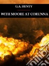 With Moore at Corunna. E-book. Formato EPUB ebook