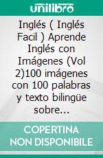 Inglés ( Inglés Facil ) Aprende Inglés con Imágenes (Vol 2)100 imágenes con 100 palabras y texto bilingüe sobre Animales. E-book. Formato Mobipocket ebook di Mobile Library