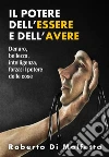 Il Potere dell’Essere e dell’Avere: Denaro, bellezza, intelligenza, forza: il potere delle cose. E-book. Formato EPUB ebook di Roberto Di Molfetta