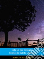 Told in the Twilight: Stories to Tell to Children (Illustrated). E-book. Formato EPUB ebook