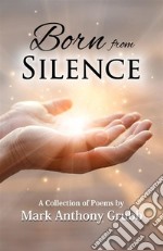 Born from SilenceA Collection of Poems. E-book. Formato EPUB