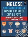 Inglese ( Ingles Sin Barreras ) Impara L’Inglese Con Le Foto (Vol 2)100 immagini con 100 parole e testo bilingue sugli animali. E-book. Formato EPUB ebook