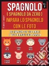 Spagnolo ( Spagnolo da zero ) Impara lo spagnolo con le foto (Vol 2)100 immagini con 100 parole e testo bilingue sugli animali. E-book. Formato EPUB ebook