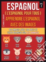 Espagnol ( L’Espagnol Pour Tous ) - Apprendre l'espagnol avec des images (Vol 2): 100 images avec 100 mots et texte bilingue sur les animaux. E-book. Formato PDF