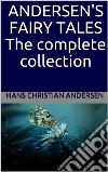 Andersen's Fairy Tales: The complete collection. E-book. Formato EPUB ebook