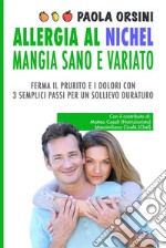 Allergia al Nichel: Mangia Sano e VariatoFerma il Prurito e i Dolori con 3 Semplici Passi per un Sollievo Duraturo. E-book. Formato EPUB ebook