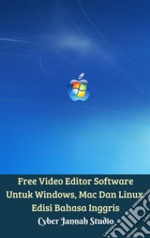 Free Video Editor Software Untuk Windows, Mac Dan Linux Edisi Bahasa Inggris. E-book. Formato EPUB ebook di Cyber Jannah Studio