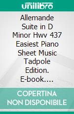 Allemande Suite in D Minor Hwv 437 Easiest Piano Sheet Music Tadpole Edition. E-book. Formato EPUB ebook