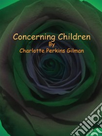 Concerning Children. E-book. Formato EPUB ebook di Charlotte Perkins Gilman