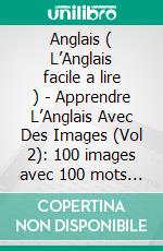 Anglais ( L’Anglais facile a lire ) - Apprendre L’Anglais Avec Des Images (Vol 2): 100 images avec 100 mots et texte bilingue sur les animaux. E-book. Formato EPUB ebook di Mobile Library