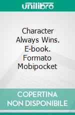 Character Always Wins. E-book. Formato EPUB ebook di Edmundking Ogheneochuko