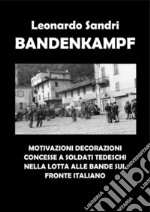 Bandenkampf. Motivazioni decorazioni concesse a soldati tedeschi nella lotta alle bande sul fronte italiano. E-book. Formato PDF ebook