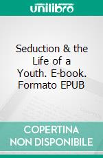 Seduction & the Life of a Youth. E-book. Formato EPUB ebook