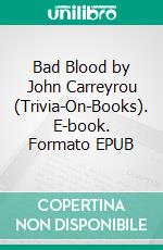 Bad Blood by John Carreyrou (Trivia-On-Books). E-book. Formato EPUB ebook