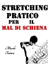 Stretching Pratico per il Mal di Schiena. E-book. Formato EPUB ebook di Muscle Trainer