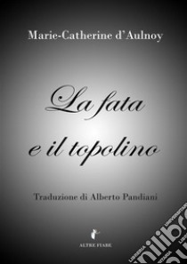 La fata e il topolino. E-book. Formato EPUB ebook di Marie-Catherine d’Aulnoy