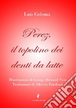 Perez, il topolino dei denti da latte - ed. illustrata. E-book. Formato EPUB