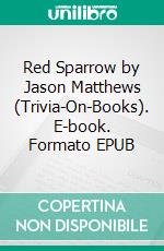 Red Sparrow by Jason Matthews (Trivia-On-Books). E-book. Formato EPUB ebook di Trivion Books