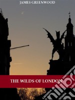 The Wilds of London (Illustrated). E-book. Formato EPUB ebook