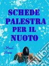 Schede Palestra per il Nuoto. E-book. Formato EPUB ebook