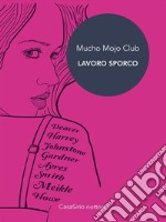 Lavoro Sporco: Mucho Mojo Club. E-book. Formato EPUB ebook