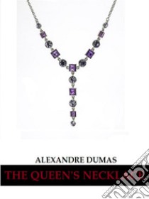 The Queen's Necklace. E-book. Formato EPUB ebook di Alexandre Dumas