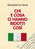 Chi e cosa ci hanno ridotti così. E-book. Formato Mobipocket ebook