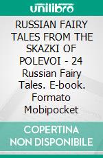 RUSSIAN FAIRY TALES FROM THE SKAZKI OF POLEVOI - 24 Russian Fairy Tales. E-book. Formato EPUB ebook di Anon E. Mouse