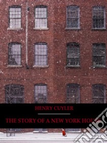 The Story of a New York House (Illustrated). E-book. Formato EPUB ebook di Henry Cuyler