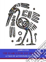 The Search for the Silver City: A Tale of Adventure in Yucatan. E-book. Formato EPUB ebook