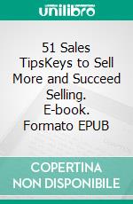 51 Sales TipsKeys to Sell More and Succeed Selling. E-book. Formato EPUB ebook