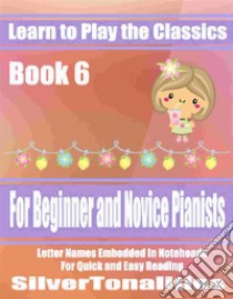 Learn to Play the Classics Book 6. E-book. Formato EPUB ebook di Silvertonalities