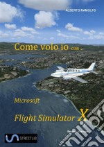 Come Volo Io con Microsoft Flight Simulator X. E-book. Formato EPUB ebook