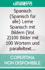 Spanisch (Spanisch für alle) Lerne Spanisch mit Bildern (Vol 2)100 Bilder mit 100 Wörtern und paralleltext über Tiere. E-book. Formato EPUB ebook