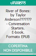 River of Bones: by Taylor Anderson??????? | Conversation Starters. E-book. Formato EPUB ebook di dailyBooks