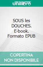 SOUS les DOUCHES. E-book. Formato EPUB ebook di Stephen Lapointe