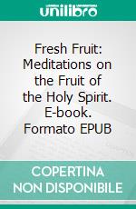 Fresh Fruit: Meditations on the Fruit of the Holy Spirit. E-book. Formato EPUB ebook di Jennifer Chamberlain