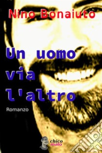 Un uomo via l'altro. E-book. Formato EPUB ebook di Nino Bonaiuto