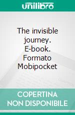 The invisible journey. E-book. Formato EPUB ebook di Rita Salvadori